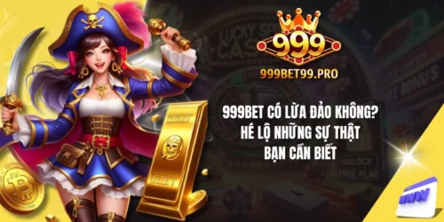 999bet co lua dao khong he lo nhung su that ban can biet