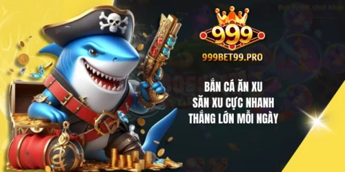 ban ca an xu san xu cuc nhanh thang lon moi ngay