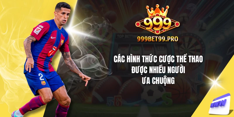 Các hình thức cược thể thao được nhiều người ưa chuộng