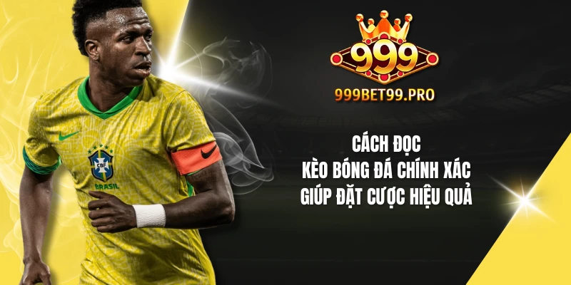 Cách đọc kèo bóng đá chính xác giúp đặt cược hiệu quả