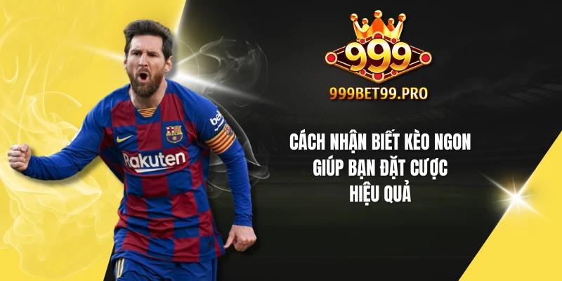 Cách nhận biết kèo ngon giúp bạn đặt cược hiệu quả