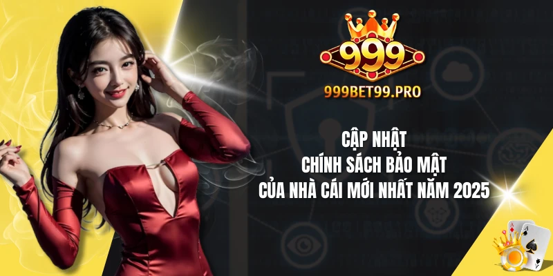 Cập nhật chính sách bảo mật của nhà cái mới nhất năm 2025