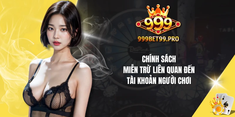 Chính sách miễn trừ liên quan đến tài khoản người chơi
