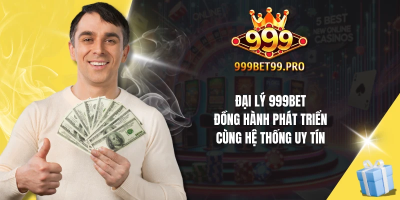 Chính sách hoa hồng hấp dẫn dành cho đại lý 999Bet