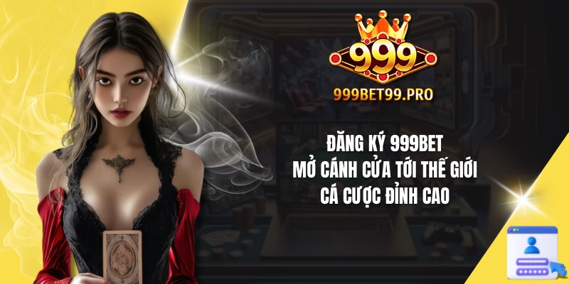 Bật mí các cách đăng ký 999Bet thuận tiện và nhanh gọn