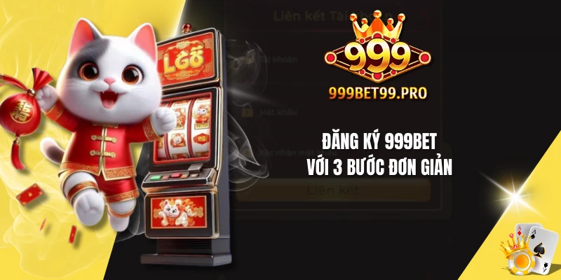 Đăng ký 999BET với 3 bước đơn giản