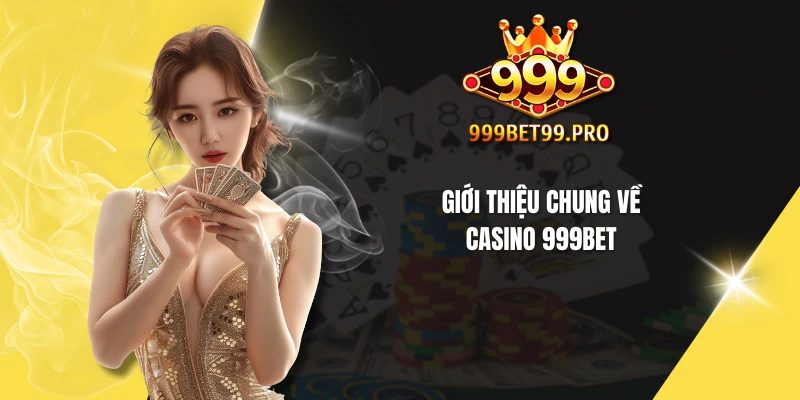 Giới thiệu chung về casino 999BET