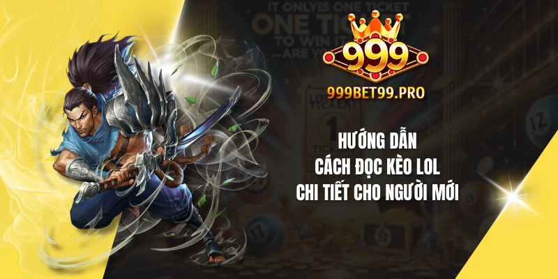 Hướng dẫn cách đọc kèo LOL chi tiết cho người mới