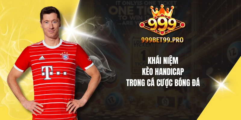 Khái niệm kèo Handicap trong cá cược bóng đá