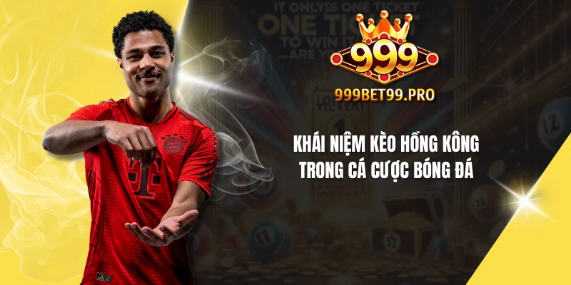 Khái niệm kèo Hồng Kông trong cá cược bóng đá