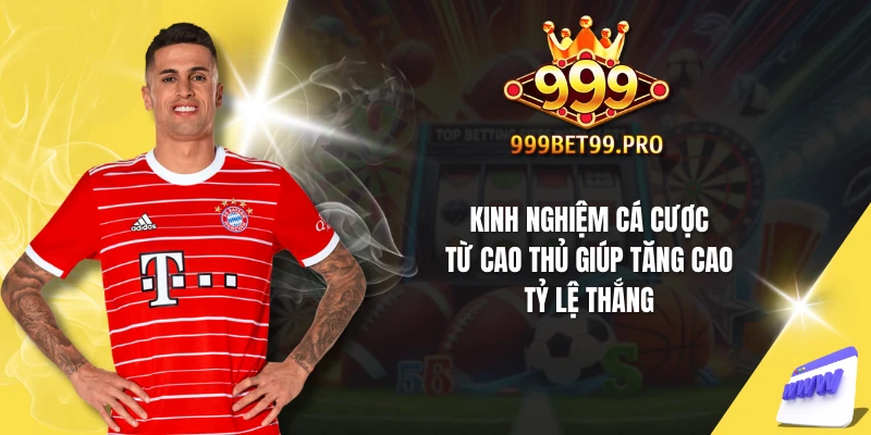 Kinh nghiệm cá cược từ cao thủ giúp tăng cao tỷ lệ thắng