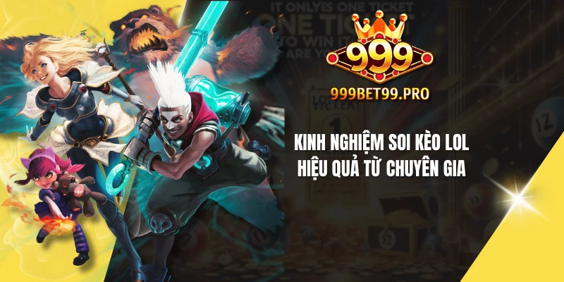 Kinh nghiệm soi kèo LOL hiệu quả từ chuyên gia