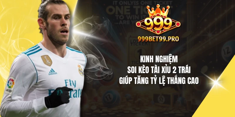 Kinh nghiệm soi kèo tài xỉu 2 trái giúp tăng tỷ lệ thắng cao