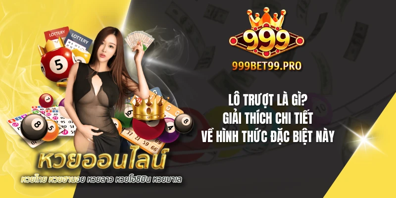 Lô trượt là gì? Giải thích chi tiết về hình thức đặc biệt này