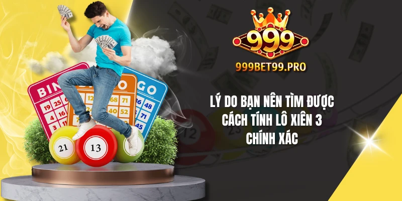 Lý do bạn nên tìm được cách tính lô xiên 3 chính xác