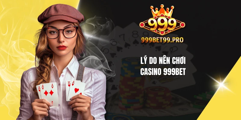 Lý do nên chơi casino 999BET