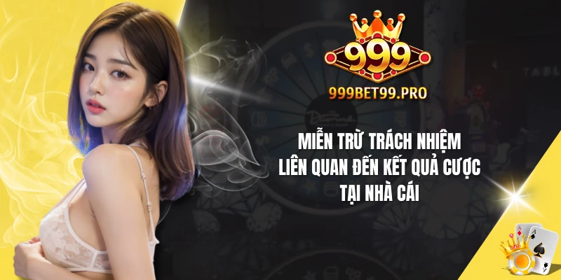 Miễn trừ trách nhiệm liên quan đến kết quả cược tại nhà cái