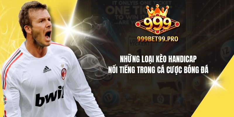 Những loại kèo Handicap nổi tiếng trong cá cược bóng đá
