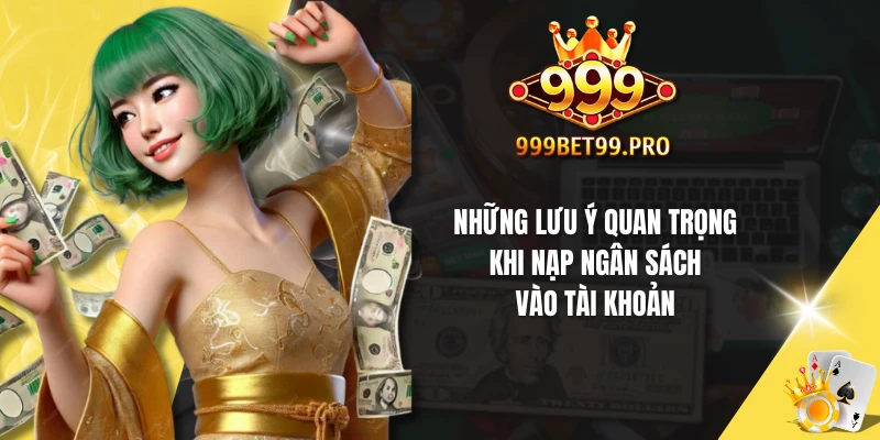Những lưu ý quan trọng khi nạp ngân sách vào tài khoản