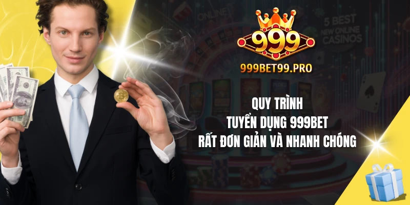 Quy trình tuyển dụng 999Bet rất đơn giản và nhanh chóng