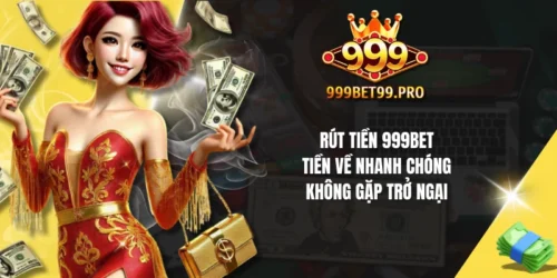 rut tien 999bet tien ve nhanh chong khong gap tro ngai