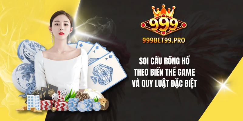 Soi cầu Rồng Hổ theo biến thể game và quy luật đặc biệt