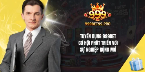 tuyen dung 999bet co hoi phat trien voi su nghiep rong mo